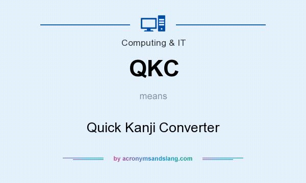 What does QKC mean? It stands for Quick Kanji Converter