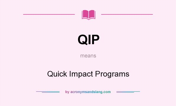 What does QIP mean? It stands for Quick Impact Programs