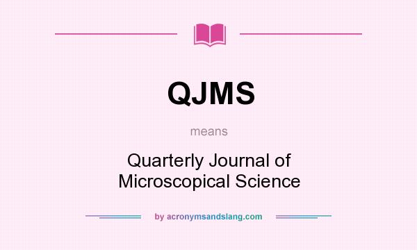 What does QJMS mean? It stands for Quarterly Journal of Microscopical Science