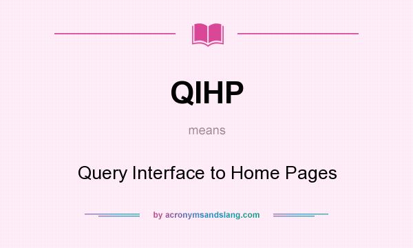 What does QIHP mean? It stands for Query Interface to Home Pages