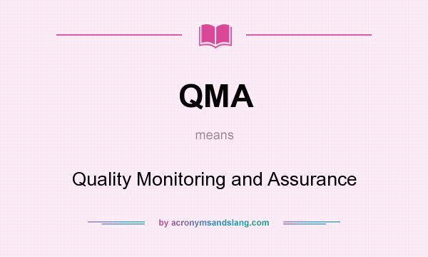 What does QMA mean? It stands for Quality Monitoring and Assurance