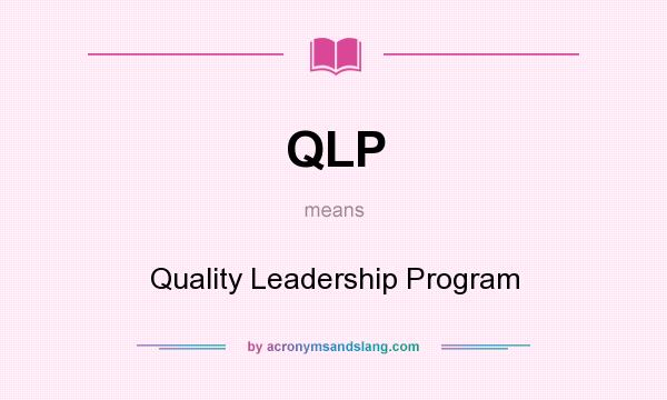 What does QLP mean? It stands for Quality Leadership Program