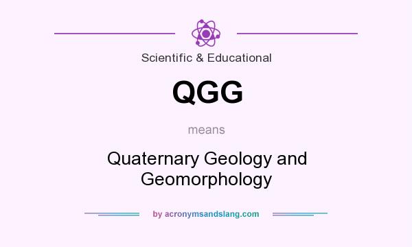 What does QGG mean? It stands for Quaternary Geology and Geomorphology