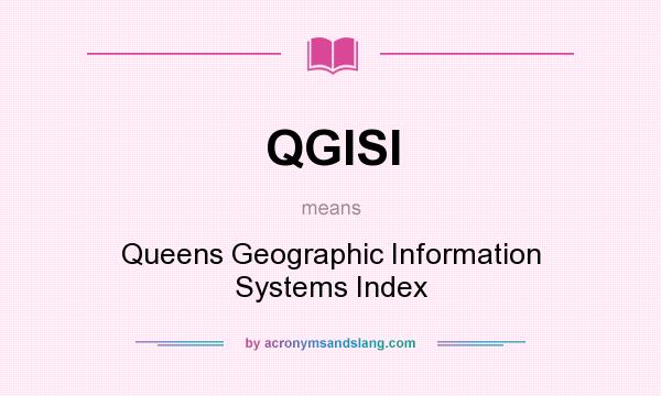 What does QGISI mean? It stands for Queens Geographic Information Systems Index