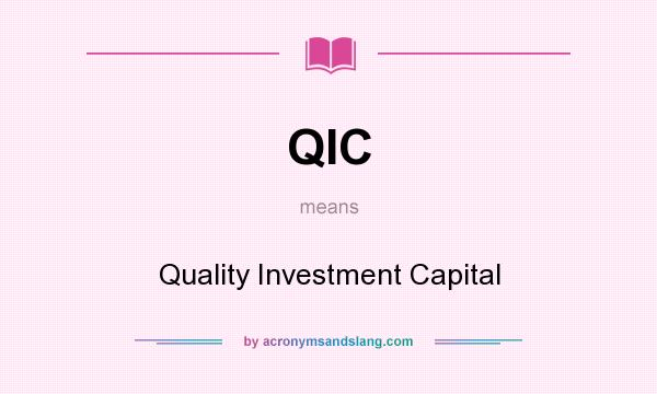 What does QIC mean? It stands for Quality Investment Capital