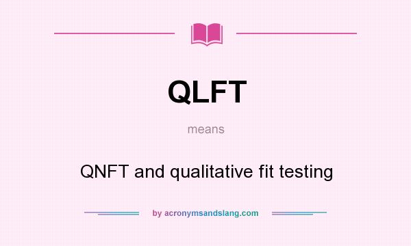 What does QLFT mean? It stands for QNFT and qualitative fit testing