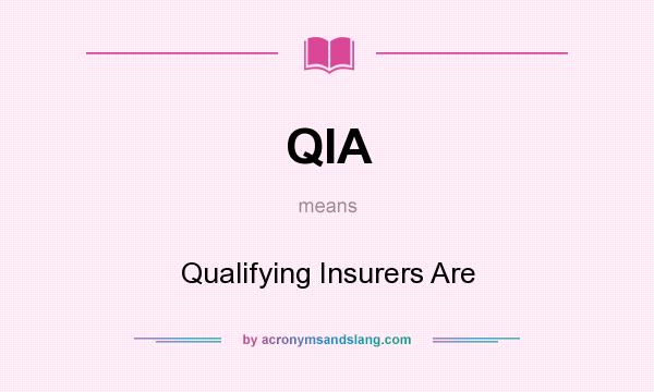 What does QIA mean? It stands for Qualifying Insurers Are