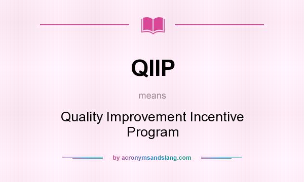 What does QIIP mean? It stands for Quality Improvement Incentive Program