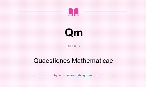 What does Qm mean? It stands for Quaestiones Mathematicae