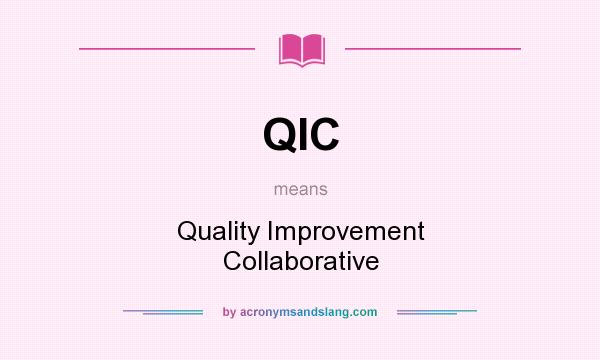 What does QIC mean? It stands for Quality Improvement Collaborative