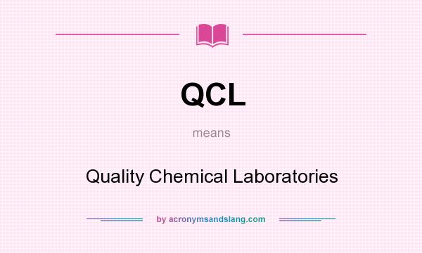 What does QCL mean? It stands for Quality Chemical Laboratories