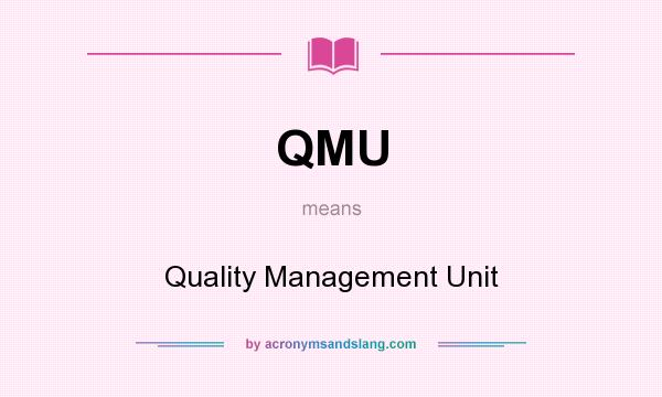 What does QMU mean? It stands for Quality Management Unit