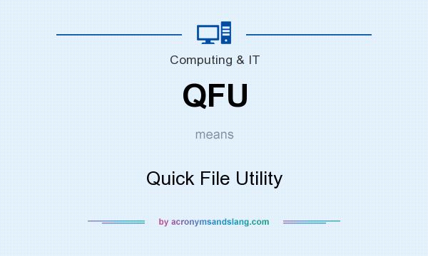 What does QFU mean? It stands for Quick File Utility