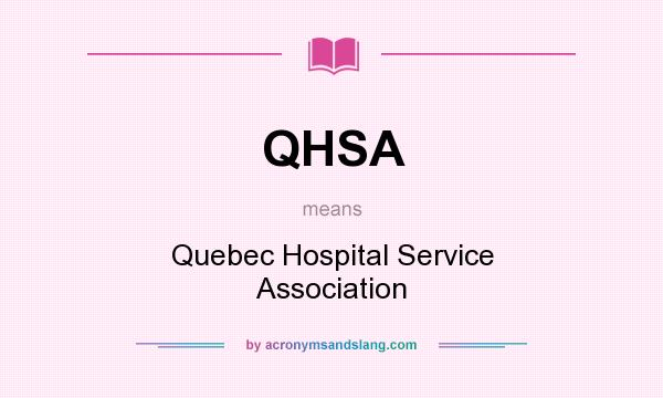 What does QHSA mean? It stands for Quebec Hospital Service Association