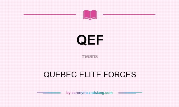 What does QEF mean? It stands for QUEBEC ELITE FORCES