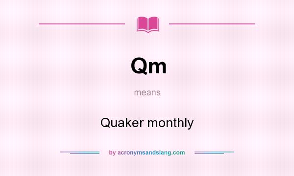 What does Qm mean? It stands for Quaker monthly