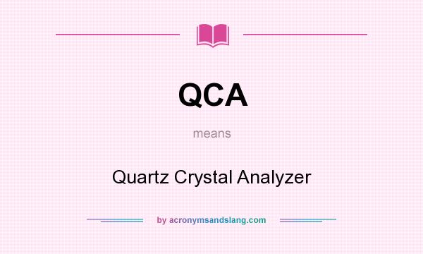 What does QCA mean? It stands for Quartz Crystal Analyzer