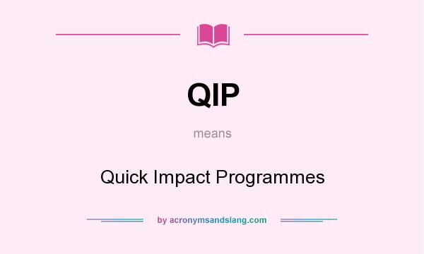 What does QIP mean? It stands for Quick Impact Programmes