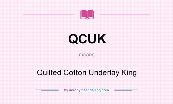 What does QCUK mean? It stands for Quilted Cotton Underlay King