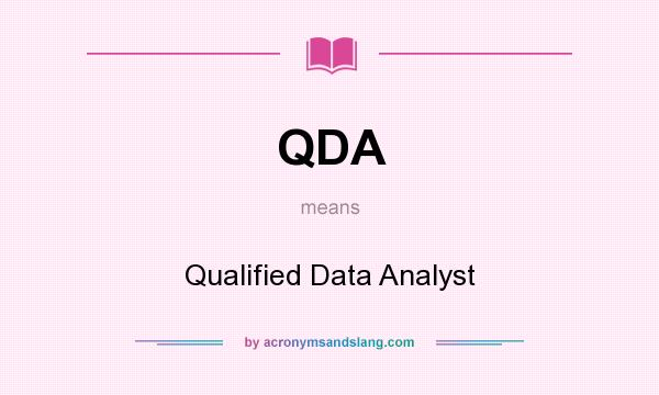 What does QDA mean? It stands for Qualified Data Analyst