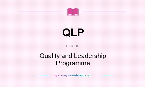 What does QLP mean? It stands for Quality and Leadership Programme