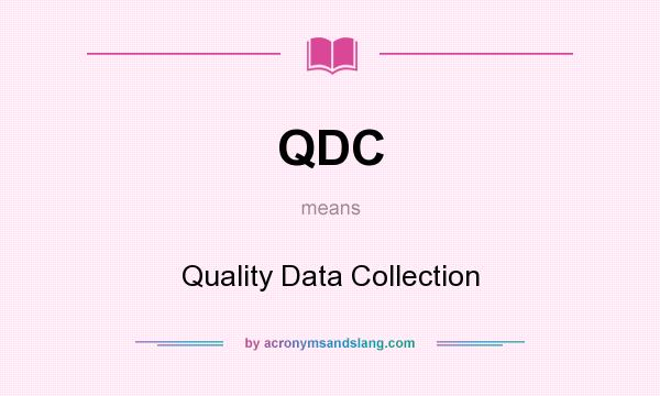 What does QDC mean? It stands for Quality Data Collection