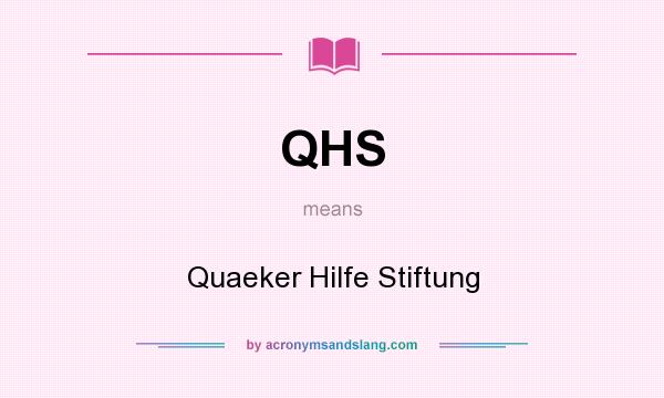 What does QHS mean? It stands for Quaeker Hilfe Stiftung