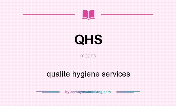 What does QHS mean? It stands for qualite hygiene services