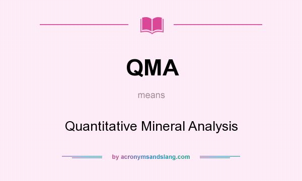 What does QMA mean? It stands for Quantitative Mineral Analysis