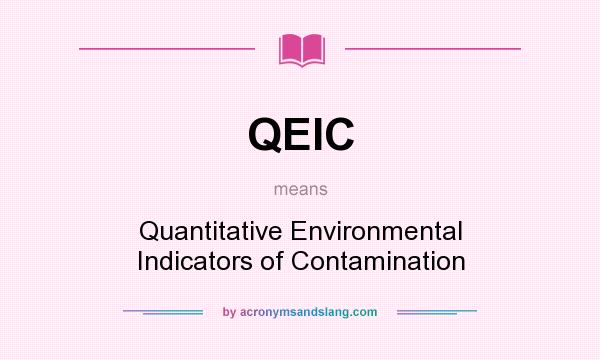 What does QEIC mean? It stands for Quantitative Environmental Indicators of Contamination