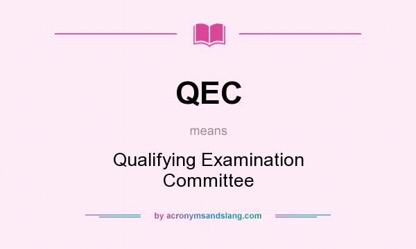 What does QEC mean? It stands for Qualifying Examination Committee