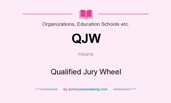 What does QJW mean? It stands for Qualified Jury Wheel