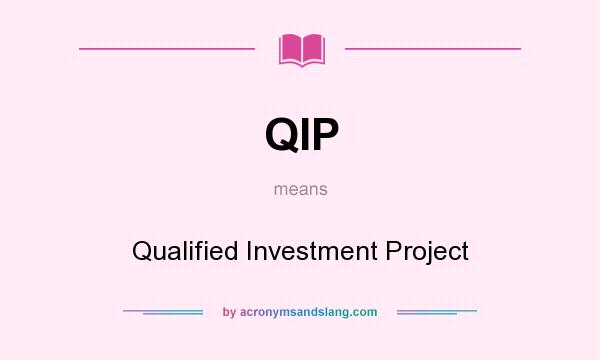 What does QIP mean? It stands for Qualified Investment Project
