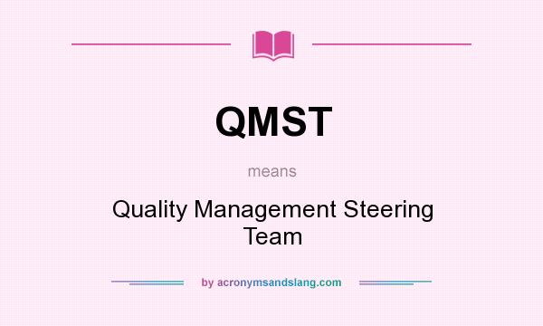 What does QMST mean? It stands for Quality Management Steering Team