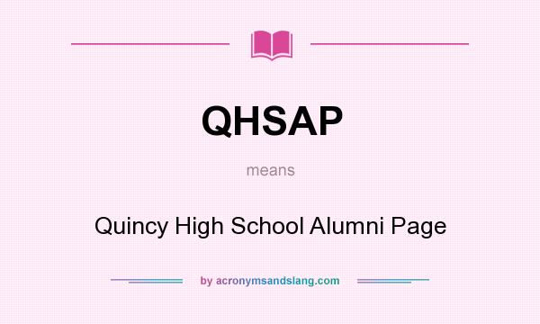 What does QHSAP mean? It stands for Quincy High School Alumni Page