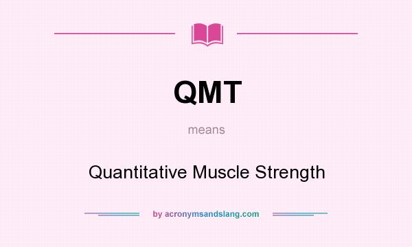 What does QMT mean? It stands for Quantitative Muscle Strength