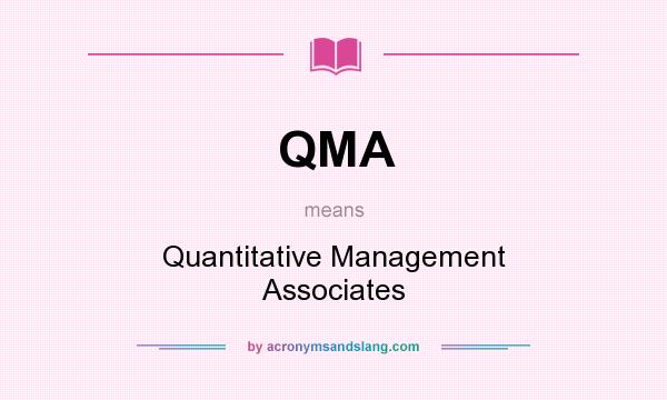 What does QMA mean? It stands for Quantitative Management Associates