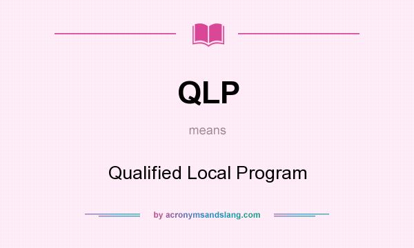 What does QLP mean? It stands for Qualified Local Program