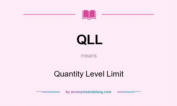 What does QLL mean? It stands for Quantity Level Limit