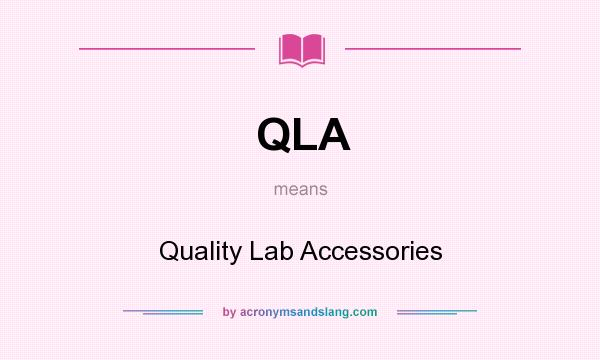 What does QLA mean? It stands for Quality Lab Accessories