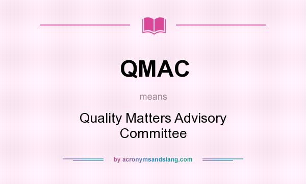 What does QMAC mean? It stands for Quality Matters Advisory Committee