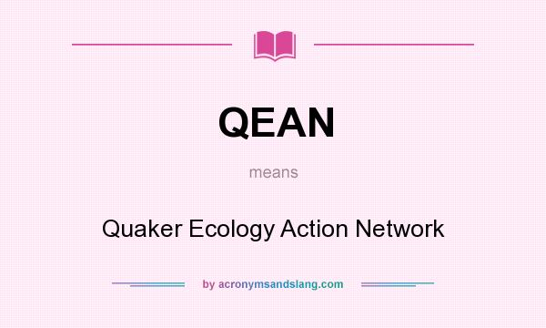 What does QEAN mean? It stands for Quaker Ecology Action Network