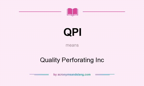 What does QPI mean? It stands for Quality Perforating Inc