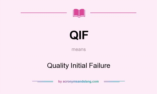 What does QIF mean? It stands for Quality Initial Failure