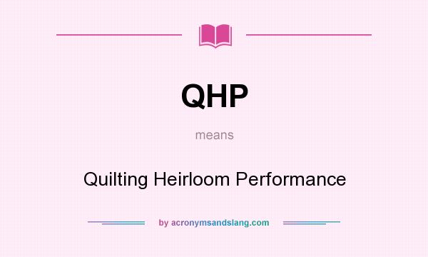 What does QHP mean? It stands for Quilting Heirloom Performance