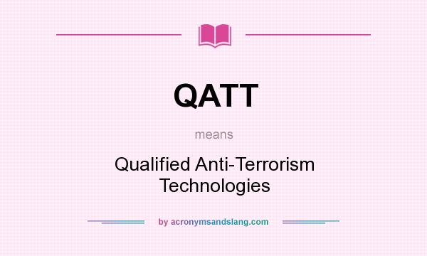 What does QATT mean? It stands for Qualified Anti-Terrorism Technologies