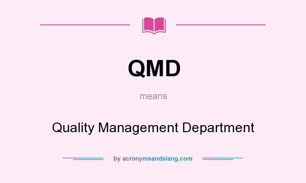 What does QMD mean? It stands for Quality Management Department