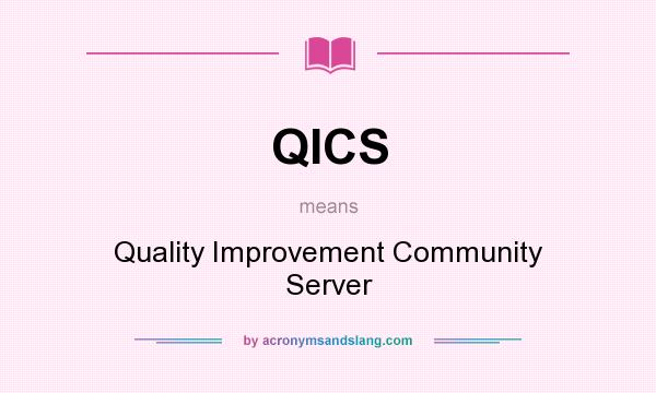 What does QICS mean? It stands for Quality Improvement Community Server