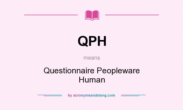 What does QPH mean? It stands for Questionnaire Peopleware Human