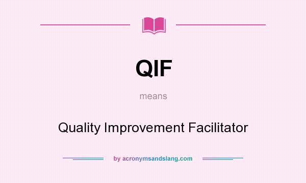 What does QIF mean? It stands for Quality Improvement Facilitator